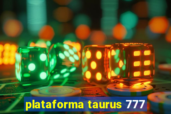 plataforma taurus 777